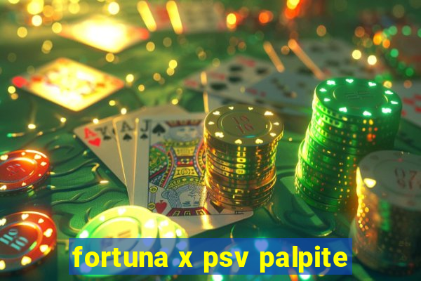 fortuna x psv palpite